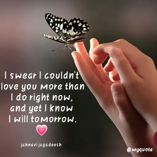 Quote by Konthala Jahnavi - Iswear I couldn't
love you More than
I do right now,
and yet I knoW
T will toMorrow.
jahnavi jagadeesh
@ Myquote
 - Made using Quotes Creator App, Post Maker App