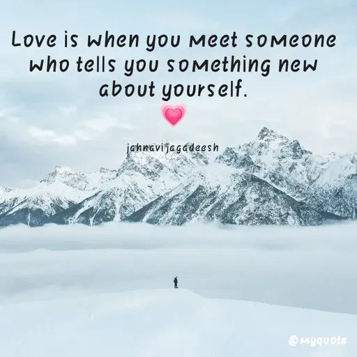 Quote by Konthala Jahnavi - Love is when you Meet sOMCone
who tells you SOMething new
about yourself.
įahnavi jagadeesh
@Myquote
 - Made using Quotes Creator App, Post Maker App
