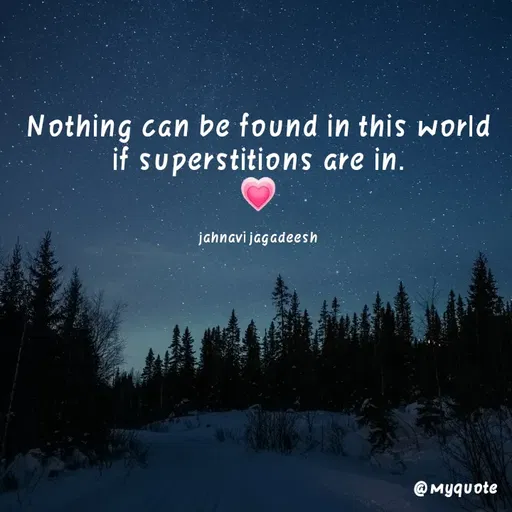 Quote by Konthala Jahnavi - Nothing can be found in this world
if superstitions are in.
jahnavi jagadeesh
@Myquote
 - Made using Quotes Creator App, Post Maker App