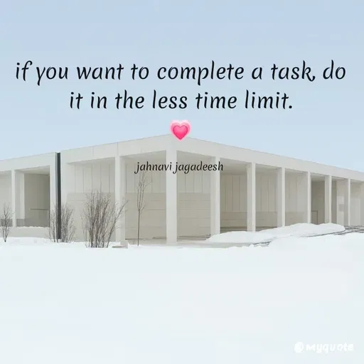 Quote by Konthala Jahnavi - if you want to complete a task, do
it in the less time limit.
jahnavi jagadeesh
@Myquote
 - Made using Quotes Creator App, Post Maker App
