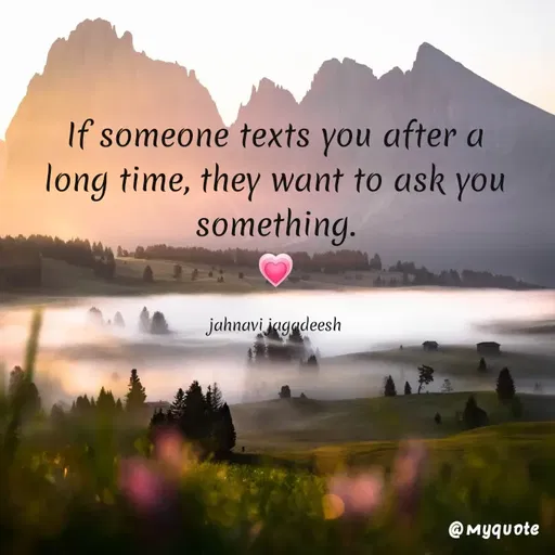 Quote by Konthala Jahnavi - If someone texts after a
you
long time, they want to ask you
something.
jahnavi jagadeesh
@ Myquote
 - Made using Quotes Creator App, Post Maker App