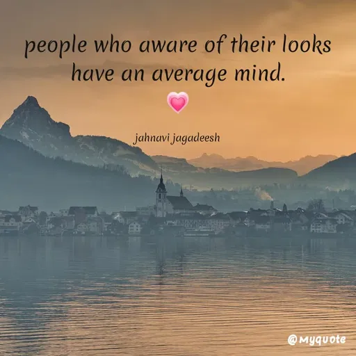 Quote by Konthala Jahnavi - people who aware of their looks
have an average mind.
jahnavi jagadeesh
@Myquote
 - Made using Quotes Creator App, Post Maker App
