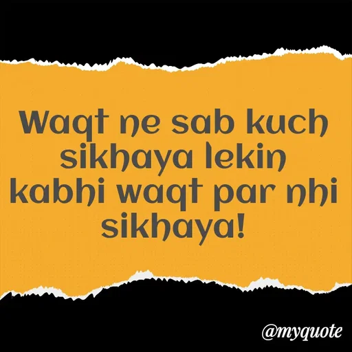 Quote by Nayantara - Waqt ne sab kuch sikhaya lekin kabhi waqt par nhi sikhaya! - Made using Quotes Creator App, Post Maker App