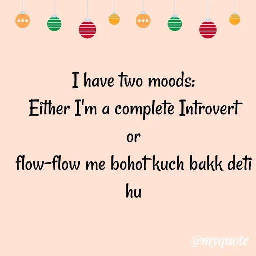 Quote by Nayantara - I have two moods:
Either I'm a complete Introvert
or
flow-flow me bohot kuch bakk deti hu - Made using Quotes Creator App, Post Maker App