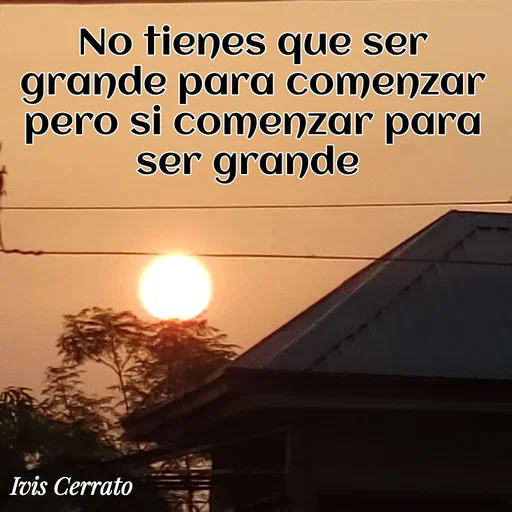 Quote by Ivis Cerrato - No tienes que ser grande para comenzar
pero si comenzar para ser grande  - Made using Quotes Creator App, Post Maker App