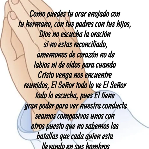 Quote by Ivis Cerrato - Como puedes tu orar enojado con 
tu hermano, con tus padres con tus hijos, 
Dios no escucha la oración 
si no estas reconciliado,
amemonos de corazón no de
labios ni de oídos para cuando 
Cristo venga nos encuentre 
reunidos, El Señor todo lo ve El Señor 
todo lo escucha, pues El tiene 
gran poder para ver nuestra conducta
seamos compasivos unos con 
otros puesto que no sabemos las 
batallas que cada quien esta 
llevando en sus hombros
DIOS TE AMA MUCHO 
 - Made using Quotes Creator App, Post Maker App