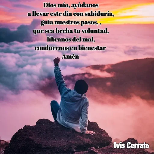 Quote by Ivis Cerrato - Dios mío, ayúdanos
a llevar este día con sabiduría,
guía nuestros pasos, ,
que sea hecha tu voluntad,
líbranos del mal,
conducenos en bienestar 
Amén  - Made using Quotes Creator App, Post Maker App