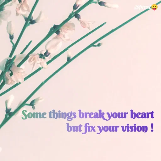 Quote by Preet Gill - @preet
Some things break your heart
but fix your vision !
 - Made using Quotes Creator App, Post Maker App