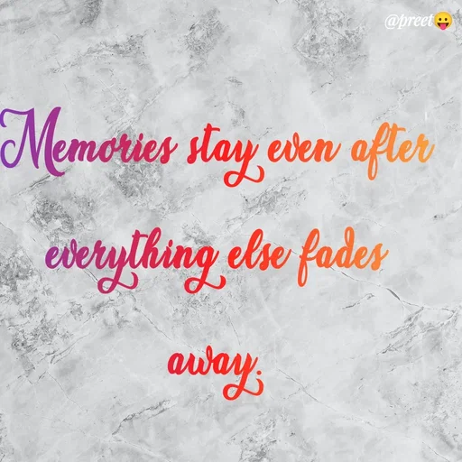 Quote by Preet Gill - @preet
Memories stay even after
everylhing ebse fades
away
 - Made using Quotes Creator App, Post Maker App