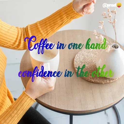 Quote by Preet Gill - @preet
Coffee in one hand
Cc
nfidence in the
 - Made using Quotes Creator App, Post Maker App