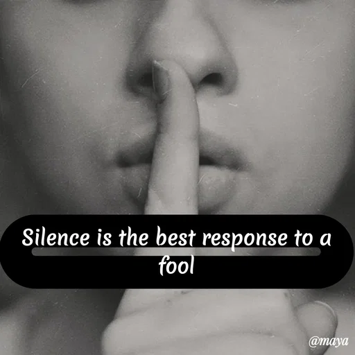 Quote by Preet Gill - Silence is the best response to a
fool
@maya
 - Made using Quotes Creator App, Post Maker App