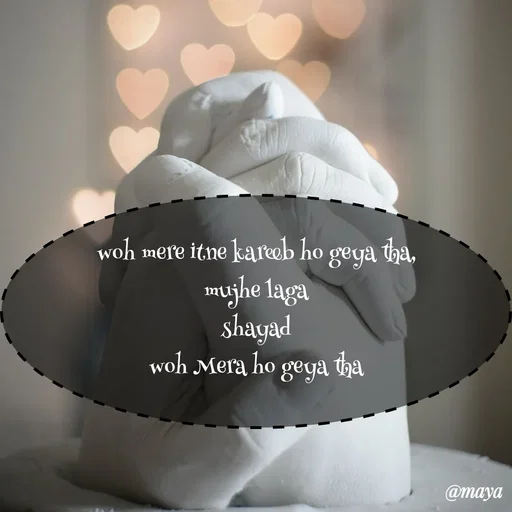 Quote by Preet Gill - woh mere itne kareb ho
geya tha,
mushe laga
shayad
woh Mera ho geya
@maya
 - Made using Quotes Creator App, Post Maker App