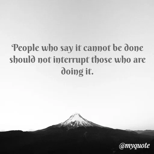 Quote by Naik - People who say it cannot be done should not interrupt those who are doing it. - Made using Quotes Creator App, Post Maker App