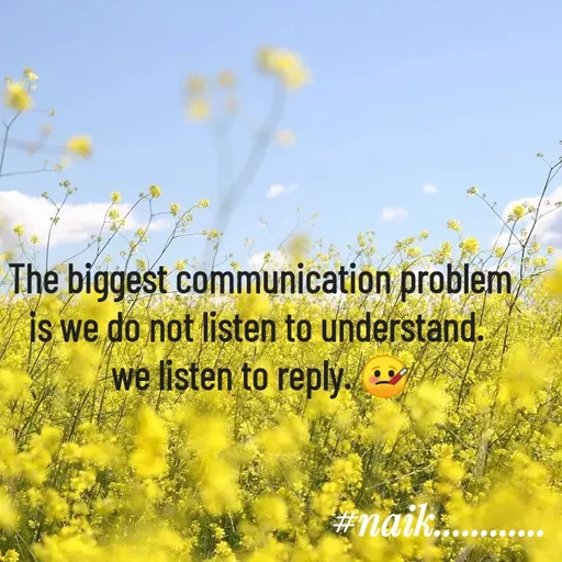 Quote by Naik - The biggest communication problem is we do not listen to understand. 
we listen to reply. 🤒 - Made using Quotes Creator App, Post Maker App