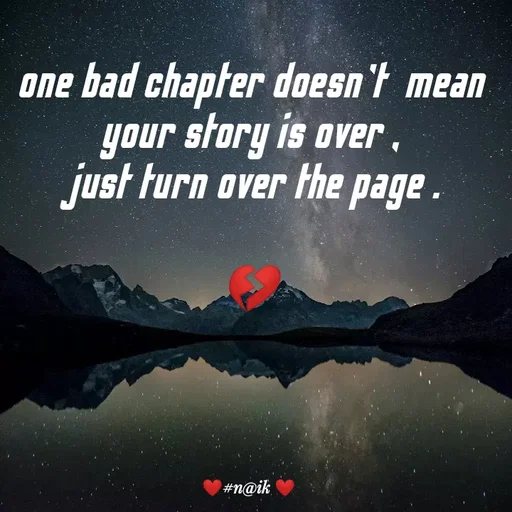 Quote by Naik - one bad chapter doesn't  mean your story is over ,
just turn over the page .

💔 - Made using Quotes Creator App, Post Maker App