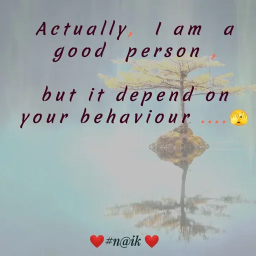 Quote by Naik - Actually,  I am  a good  person ,

but it depend on your behaviour ....🫣 - Made using Quotes Creator App, Post Maker App