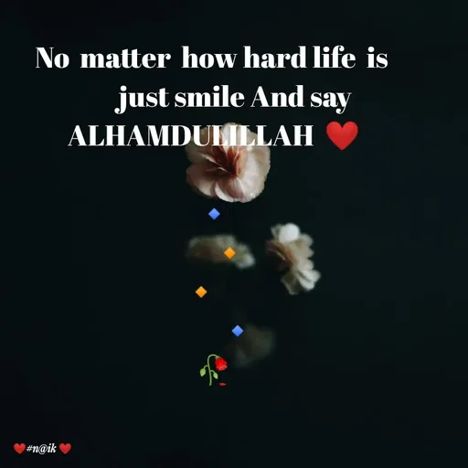 Quote by thinking  minds - No  matter  how hard life  is 
        just smile And say
ALHAMDULILLAH  ❤️

🔹
      🔸
🔸     
         🔹
🥀 - Made using Quotes Creator App, Post Maker App