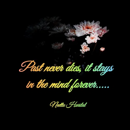 Quote by Neettu Harilal - Past never dies, it stays 
in the mind forever.....

Neettu Harilal - Made using Quotes Creator App, Post Maker App