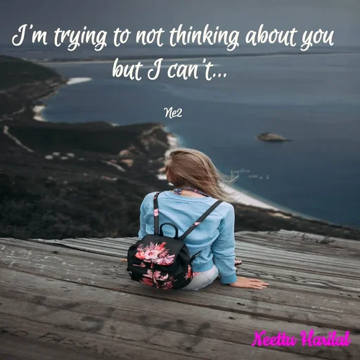 Quote by Neettu Harilal - I'm trying to not thinking about you but I can't... 

Ne2 - Made using Quotes Creator App, Post Maker App