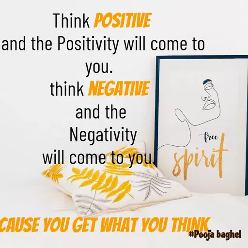 Quote by Pooja Baghel - Think positive
 and the Positivity will come to you. 
think negative 
and the
 Negativity
will come to you. 


  Cause you get what you think. - Made using Quotes Creator App, Post Maker App
