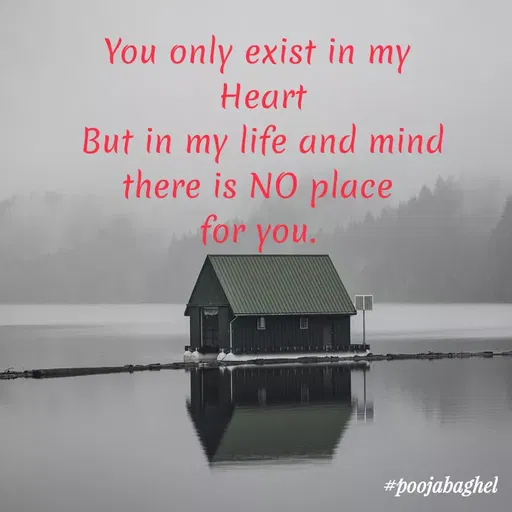 Quote by Pooja Baghel - You only exist in my
Нeart
But in my life and mind
there is NO place
for you.
#poojabaghel
 - Made using Quotes Creator App, Post Maker App