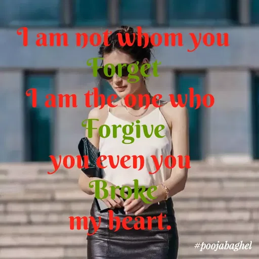 Quote by Pooja Baghel - 1 am nownom you
orge
m the ong who
Forgive
youseven you
Brokes
mgeart.
#poojabaghel
 - Made using Quotes Creator App, Post Maker App