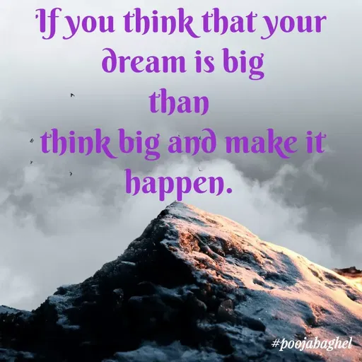 Quote by Pooja Baghel - If you think that your
dream is big
than
think big and make it
happen.
#poojabaghel
 - Made using Quotes Creator App, Post Maker App