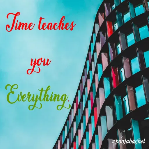 Quote by Pooja Baghel - Time teaches
you
Extrything
#poojabaghel
 - Made using Quotes Creator App, Post Maker App