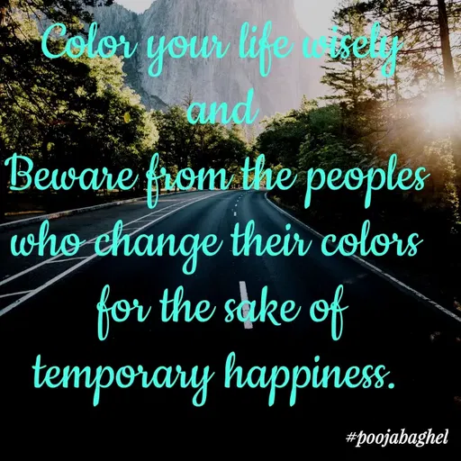 Quote by Pooja Baghel - Coler your life
and
Beware from the peoples
who change their colors
for the skke of
temporary happiness
#poojabaghel
 - Made using Quotes Creator App, Post Maker App