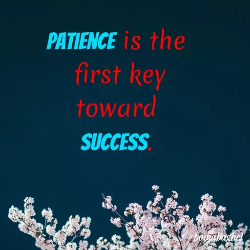 Quote by Pooja Baghel - PATIENCE is the
first key
toward
SUCCESS.
boorabaghel
 - Made using Quotes Creator App, Post Maker App