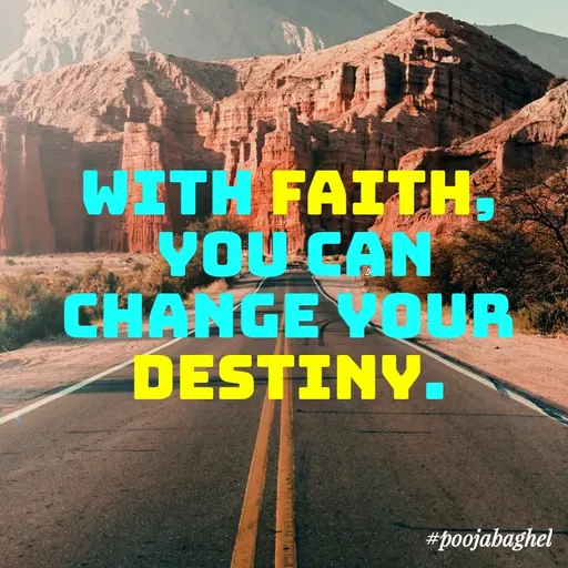 Quote by Pooja Baghel - WITH FAITH,
YOU CAN
CHANGE VOUR
DESTINY.
#poojabaghel
 - Made using Quotes Creator App, Post Maker App