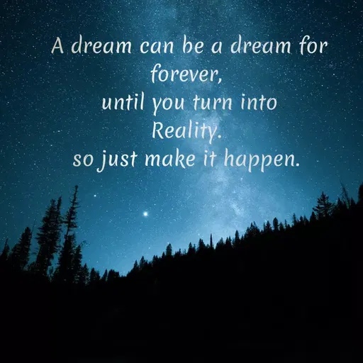 Quote by Pooja Baghel - A dream can be a dream for
forever,
until you turn into
Reality.
so just make it happen.
 - Made using Quotes Creator App, Post Maker App