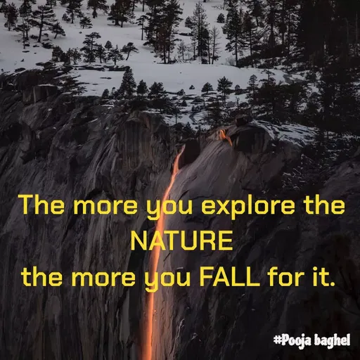 Quote by Pooja Baghel - The more you explore the NATURE
the more you FALL for it.  - Made using Quotes Creator App, Post Maker App