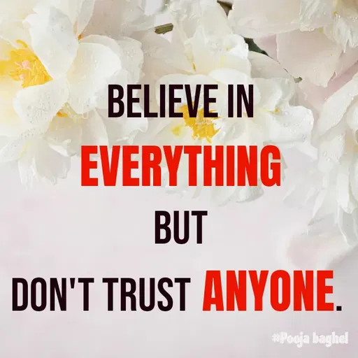 Quote by Pooja Baghel - BELIEVE IN EVERYTHING
BUT
DON'T TRUST ANYONE.  - Made using Quotes Creator App, Post Maker App