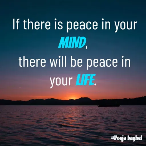 Quote by Pooja Baghel - If there is peace in your MIND, 
there will be peace in your LIFE.  - Made using Quotes Creator App, Post Maker App
