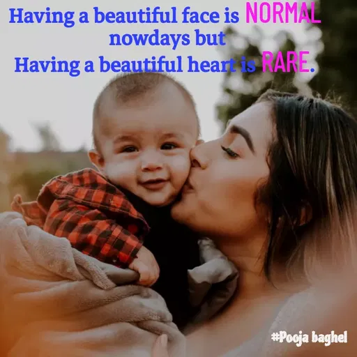 Quote by Pooja Baghel - Having a beautiful face is NORMAL 
nowdays but
Having a beautiful heart is RARE.  - Made using Quotes Creator App, Post Maker App
