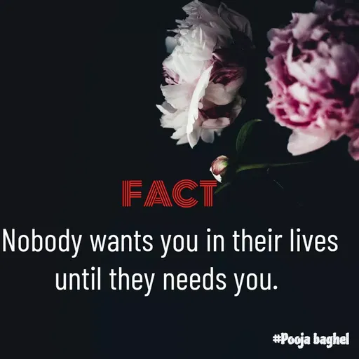 Quote by Pooja Baghel - FACT
Nobody wants you in their lives
until they needs you. 






 - Made using Quotes Creator App, Post Maker App