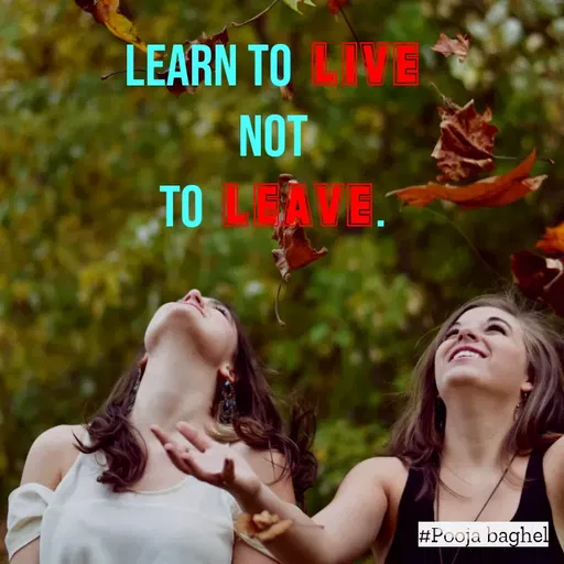Quote by Pooja Baghel - Learn to live 
not 
to leave.  - Made using Quotes Creator App, Post Maker App
