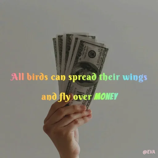 Quote by EVA - All birds can spread their wings and fly over money - Made using Quotes Creator App, Post Maker App