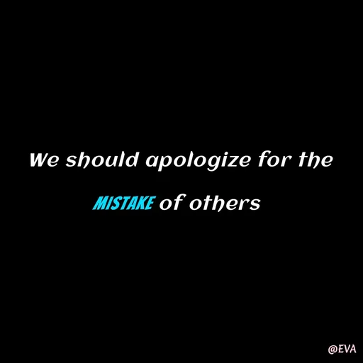 Quote by EVA - We should apologize for the mistake of others  - Made using Quotes Creator App, Post Maker App