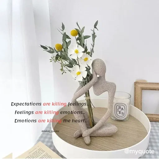 Quote by Bindu_Quotes_Writer - Expectations are killing feelings.. 
Feelings are killing emotions.. 
Emotions are killing the heart..

Bindus_Quotes - Made using Quotes Creator App, Post Maker App