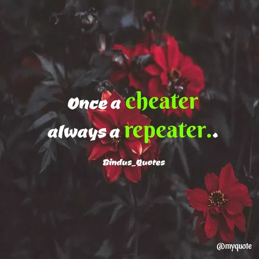 Quote by Bindu_Quotes_Writer - Once a cheater 
always a repeater.. 

Bindus_Quotes - Made using Quotes Creator App, Post Maker App