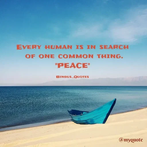 Quote by Bindu_Quotes_Writer - Every human is in search
 of one common thing.
"PEACE"

Bindus_Quotes - Made using Quotes Creator App, Post Maker App