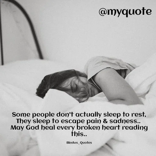 Quote by Bindu_Quotes_Writer -  Some people don't actually sleep to rest, 
They sleep to escape pain & sadness.. 
May God heal every broken heart reading this..

Bindus_Quotes - Made using Quotes Creator App, Post Maker App