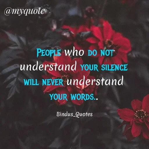 Quote by Bindu_Quotes_Writer -  People who do not 
understand your silence 
will never understand 
your words.. 

Bindus_Quotes  - Made using Quotes Creator App, Post Maker App