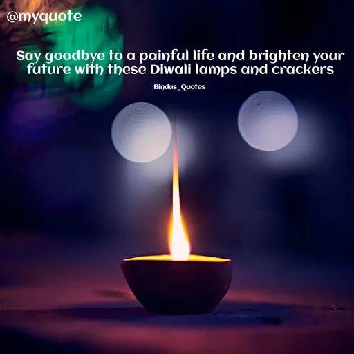 Quote by Bindu_Quotes_Writer - Say goodbye to a painful life and brighten your future with these Diwali lamps and crackers

Bindus_Quotes  - Made using Quotes Creator App, Post Maker App