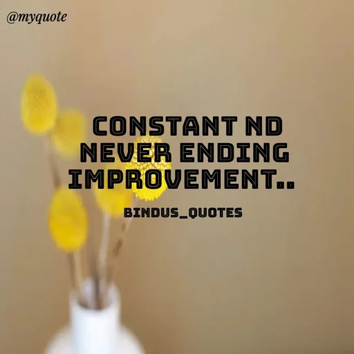 Quote by Bindu_Quotes_Writer -  Constant nd never ending improvement.. 

Bindus_Quotes  - Made using Quotes Creator App, Post Maker App