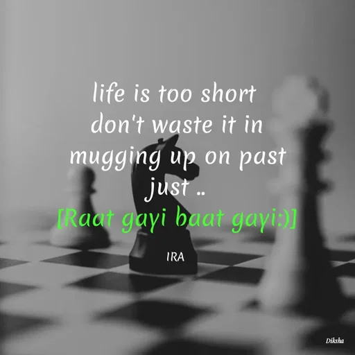 Quote by IRA - life is too short 
don't waste it in
 mugging up on past 
just ..
[Raat gayi baat gayi:)]

IRA  - Made using Quotes Creator App, Post Maker App