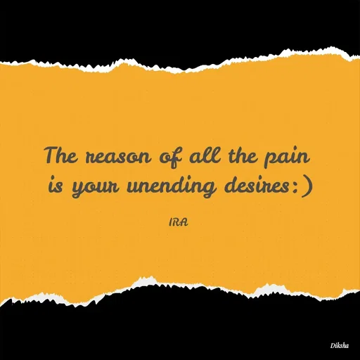 Quote by IRA - The reason of all the pain 
is your unending desires:)

IRA  - Made using Quotes Creator App, Post Maker App