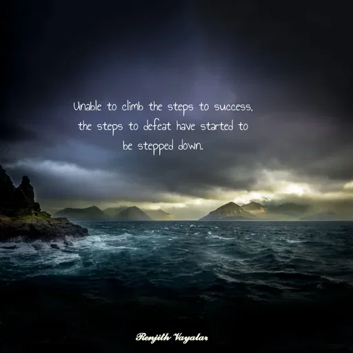 Quote by RENJITH VAYALAR - Unable to climb the steps to success, the steps to defeat have started to be stepped down. - Made using Quotes Creator App, Post Maker App